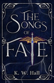 Title: The Songs of Fate: Book One in the Romantic Fantasy War of Fate Saga, Author: K.W. Hall