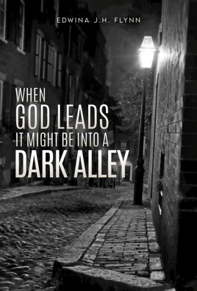 WHEN GOD LEADS IT MIGHT BE INTO A DARK ALLEY