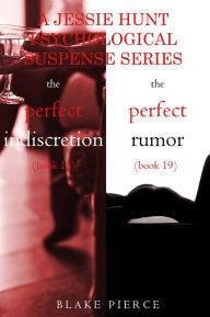 Title: Jessie Hunt Psychological Suspense Bundle: The Perfect Indiscretion (#18) and The Perfect Rumor (#19), Author: Blake Pierce
