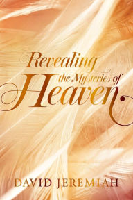 Title: Revealing the Mysteries of Heaven, Author: David Jeremiah