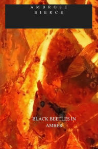 Title: BLACK BEETLES IN AMBER, Author: Ambrose Bierce