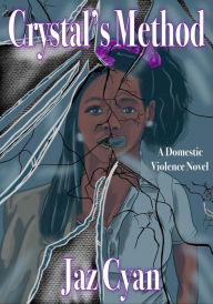 Title: Crystal's Method: A Domestic Violence Novel, Author: Jaz Cyan