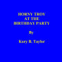 HORNY TROY AT THE BIRTHDAY PARTY