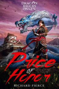 Title: The Price of Honor: A YA Asian Themed Dragon Rider Fantasy, Author: Richard Fierce