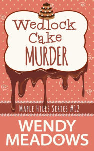Title: Wedlock Cake Murder, Author: Wendy Meadows