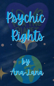 Title: Psychic Rights, Author: Ana -. Lana Gilbert