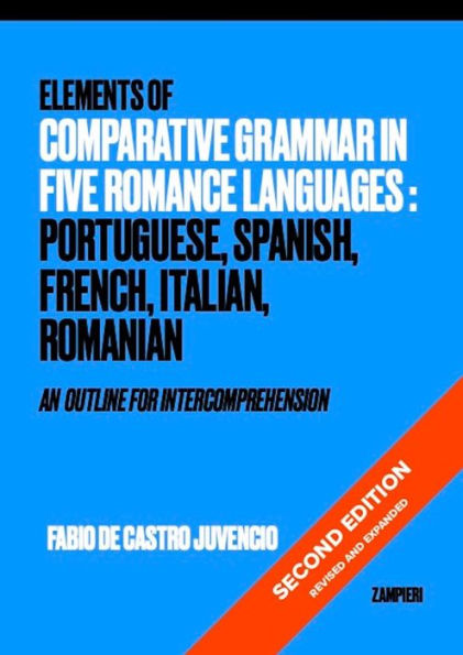 Elements of Comparative Grammar in Five Romance Languages: Portuguese, Spanish, Italian, French, Romanian: An Outline for Intercomprehension