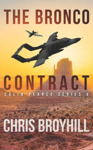 Title: The Bronco Contract: Colin Pearce Series V, Author: Chris Broyhill