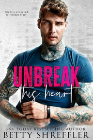 Title: Unbreak This Heart, Author: Betty Shreffler