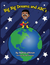 Title: Big Big Dreams and ABC's, Author: Beatrice Atkinson