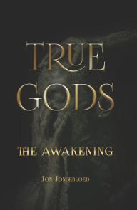 Title: True Gods: The Awakening, Author: Jon Jongebloed