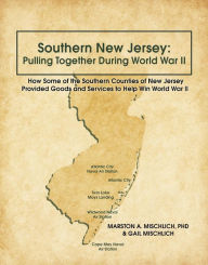 Title: Southern New Jersey: Pulling Together During World War II, Author: Marston A. Mischlich