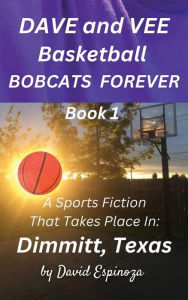 Title: Dave and Vee Basketball Bobcats Forever - Book 1, Author: David Espinoza