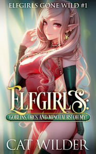 Title: Elfgirls: Goblins, Orcs, and Minotaurs! Oh My!, Author: Cat Wilder
