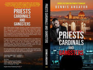 Title: PRIESTS CARDINALS AND GANGSTERS: Follow the suspenseful and nail-biting search for a hacker, and the struggle to expose chilling crimes in the Vatican., Author: DENNIS ANGAFOR