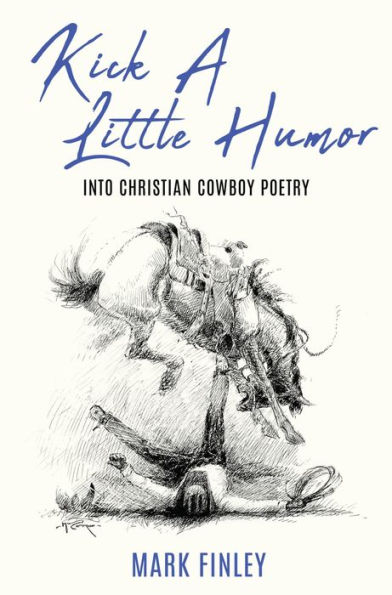 KICK A LITTLE HUMOR: INTO CHRISTIAN COWBOY POETRY