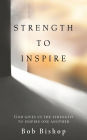 STRENGTH TO INSPIRE: GOD GIVES US THE STRENGTH TO INSPIRE ONE ANOTHER