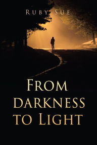 Title: From darkness to Light, Author: Ruby Sue