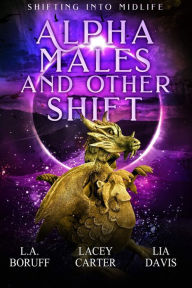 Title: Alpha Males and Other Shift: A Paranormal Women's Fiction Novel, Author: L. A. Boruff