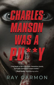 Title: Charles Manson Was A Pu**y, Author: Ray Garmon