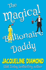 Title: The Magical Billionaire Daddy: A Paranormal Romantic Comedy, Author: Jacqueline Diamond