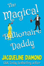 The Magical Billionaire Daddy: A Paranormal Romantic Comedy