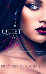 Title: Quiet As Kept: The Vampire Confessions Series: Vol. I, Author: Brittney Buchanan