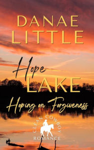 Title: Hoping on Forgiveness: A Clean Cowboy Romance with a Touch of Suspense, Author: Danae Little