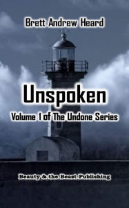 Title: Unspoken: Volume 1 of The Undone Series, Author: Brett Heard