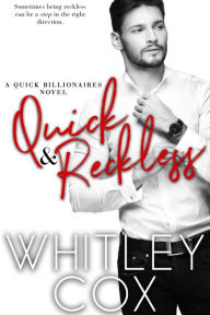 Title: Quick & Reckless: The Quick Billionaires Series, Author: Whitley Cox