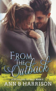 Title: From The Outback: An Australian Outback Story (Book 3), Author: Ann B. Harrison