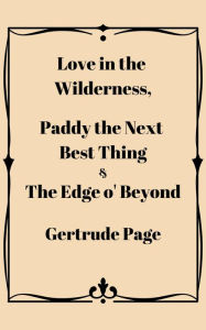 Title: Gertrude Page 3 Book Bundle - Love in the Wilderness, Paddy the Next Best Thing & The Edge o' Beyond, Author: Gertrude Page