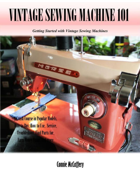 Vintage Sewing Machine 101: Getting Started with Vintage Sewing Machines