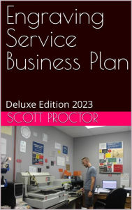 Title: Engraving Service Business Plan: Deluxe Edition 2023, Author: Scott Proctor