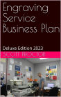 Engraving Service Business Plan: Deluxe Edition 2023