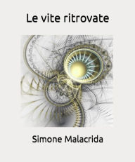 Title: Le vite ritrovate, Author: Simone Malacrida