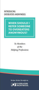 Title: When Should I Refer Someone to Overeaters Anonymous?: To Members of the Helping Professions, Author: Overeaters Anonymous