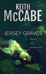 Title: Jersey Graves: Deb Dawson Series Book 1, Author: Keith Mccabe