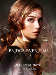 Title: BRIDGE OVER TIME, Author: Linda Mayo