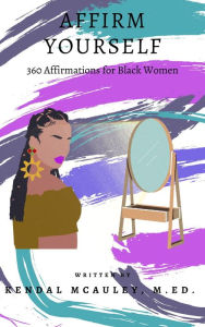 Title: Affirm Yourself: 360 Affirmations for Black Women, Author: Kendal Mcauley