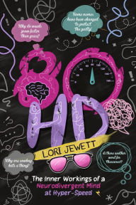 Title: 80HD: The Inner Workings of a Neuro-Divergent Mind at Hyper-Speed, Author: Lori Jewett