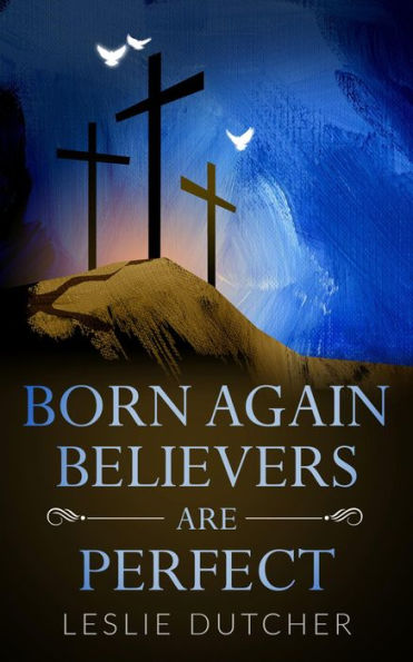 BORN AGAIN BELIEVERS ARE PERFECT