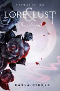 Title: Lore and Lust a Novella Vol. One: The Arrival, Author: Karla Nikole