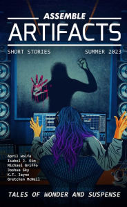 Title: Assemble Artifacts Short Story Magazine: Summer 2023 (Issue #4), Author: Artifacts Magazine