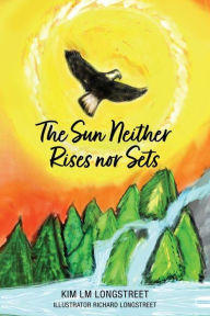 Title: The Sun Neither Rises nor Sets, Author: Kim LM Longstreet