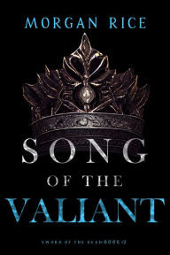 Title: Song of the Valiant (Sword of the DeadBook Two), Author: Morgan Rice