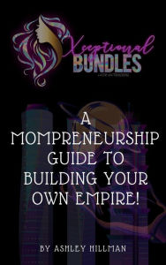 Title: A Mompreneurship Guide to Building Your Own Empire!, Author: Ashley Hillman