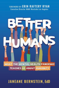 Title: Better Humans: What the Mental Health Pandemic Teaches Us About Humanity, Author: Janeane Bernstein Ed.D.