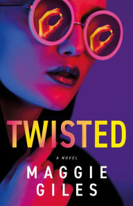 Title: Twisted: A Novel, Author: Maggie Giles