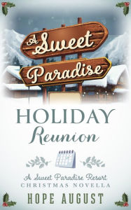 Title: A Sweet Paradise Holiday Reunion: A Forced Proximity Contemporary Holiday Romance, Author: Hope August